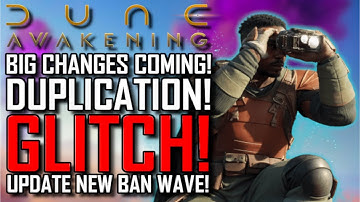 Dune Awakening | MASSIVE Changes! | DUPLICATIION GLITCH UPDATE! | NEW BAN WAVE!