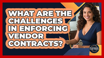 What Are The Challenges In Enforcing Vendor Contracts? - Business Law Pros