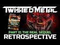Twisted metal retrospective  part ii  the real sequel