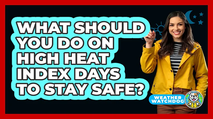 What Should You Do On High Heat Index Days To Stay Safe? - Weather Watchdog