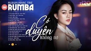 CÓ DUYÊN KHÔNG NỢ - ALBUM NHẠC TRẺ RUMBA XUẤT SẮC NHẤT 2024 - ĐẠT LONG VINH Hay Nhất 2024