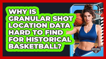 Why Is Granular Shot Location Data Hard To Find For Historical Basketball?