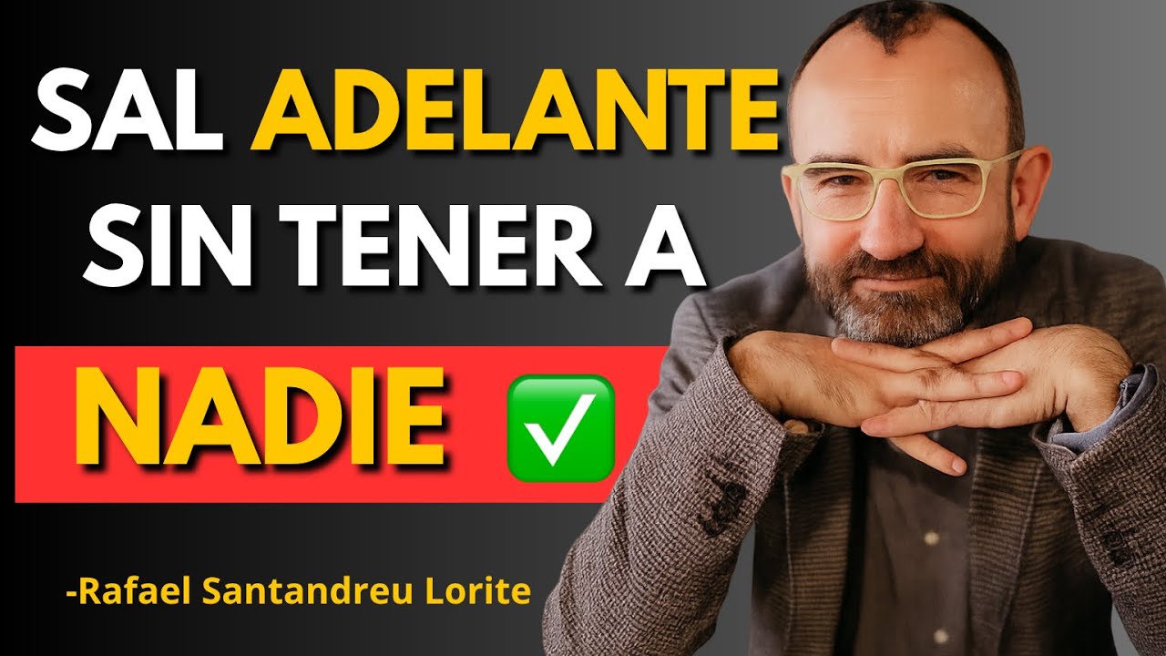 Cómo Salir Adelante Aunque No Tengas A Nadie a Tu Lado | Rafael Santandreu
