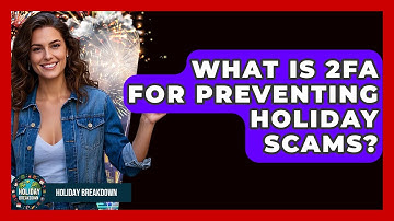 What Is 2FA For Preventing Holiday Scams? - Holiday Breakdown
