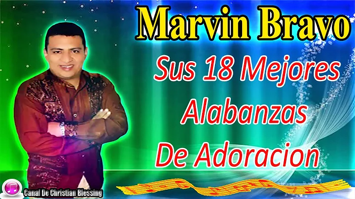 Marvin Bravo || Sus 18 Mejores Alabanzas De Adorac...
