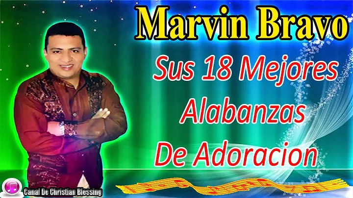 Marvin Bravo || Sus 18 Mejores Alabanzas De Adorac...