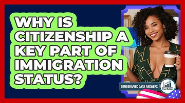 Why Is Citizenship A Key Part Of Immigration Status? - Demographic Data Answers
