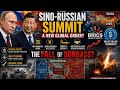 The Sino-Russian Summit | The Fall of Donbass and the New Global Order