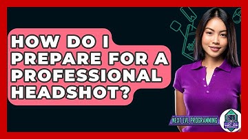 How Do I Prepare For A Professional Headshot? - Next LVL Programming