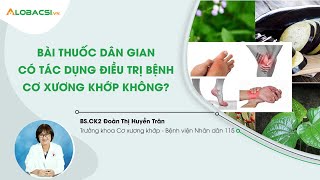 Bài thuốc dân gian có tác dụng điều trị bệnh cơ xương khớp không? | BS.CK2 Đoàn Thị Huyền Trân