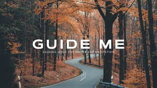 Guide Me / Soaking Worship Music / Instrumental Music for Prayer