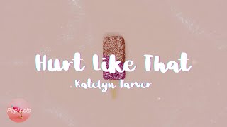 Katelyn Tarver - Hurt Like That (Lyrics)