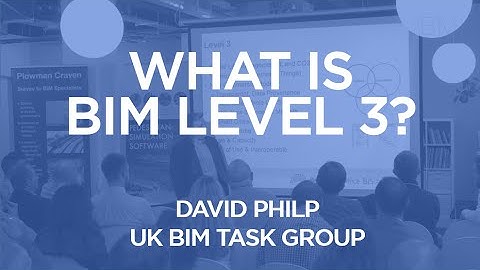 What is BIM Level 3? (Digital Built Britain) | David Philp | The B1M