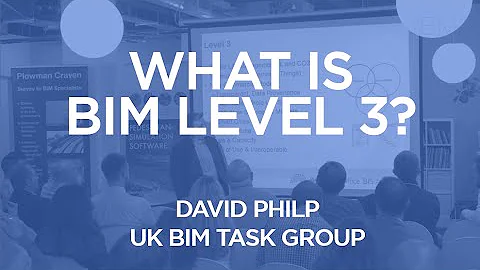 What is BIM Level 3? (Digital Built Britain) | Dav...