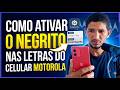 COMO ATIVAR O NEGRITO NAS LETRAS DO CELULAR MOTOROLA
