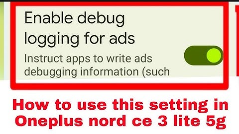 Oneplus nord ce 3 lite 5g enable debug logging for ads setting kya hai yah phone me kisliye hota hai