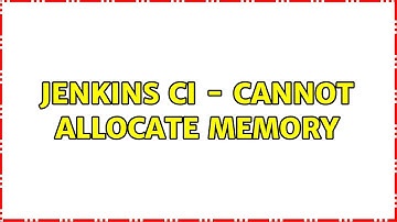 Jenkins CI - Cannot allocate memory (3 Solutions!!)