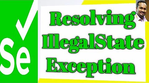 How to resolve IllegalState Exception in WebDriver