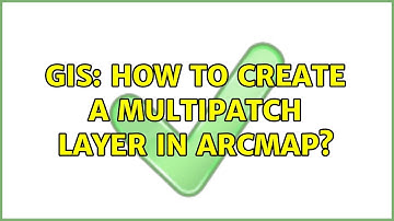 GIS: How to create a multipatch layer in arcmap?