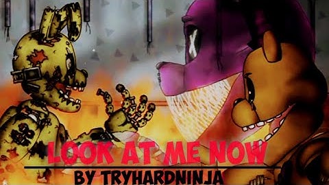 FNAF/dc2/LOOK AT ME NOW/By TryHardNinja - Topic