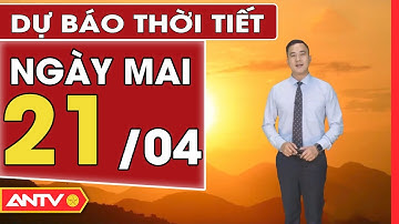 Dự báo thời tiết ngày mai 21/4: Cả nước nắng nóng gay gắt, miền Bắc có nơi 40 độ C | ANTV