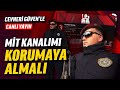 BU KANALI MİT KORUMAYA ALMALI