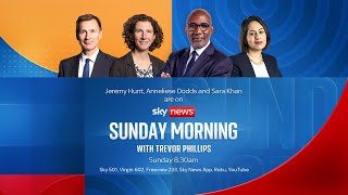 Sunday Morning with Trevor Phillips:  Jeremy Hunt, Anneliese Dodds and Sara Khan