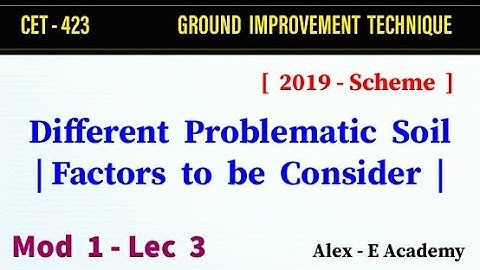 CET  423 - Ground Improvement Technique | Mod 1 - Lec 3 | Problematic Soil | Factors to be consider