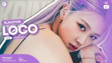 How Would BLACKPINK sing 