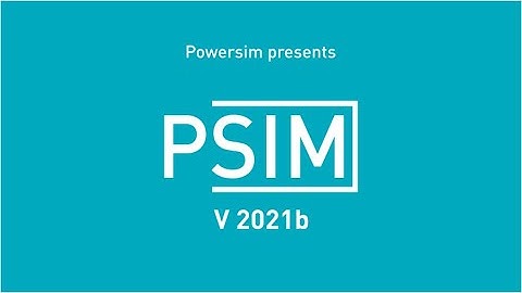 PSIM 2021b With Extensive New Functionalities