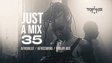 DJ TOPHAZ - JUST A MIX 35 (ft. Niniola, Kidi, Otile Brown, Wurld, Sauti Sol, Burna Boy etc.)