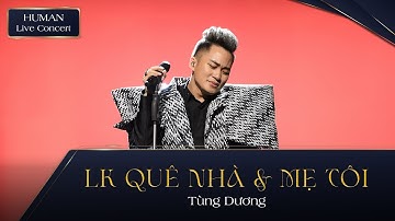 QUÊ NHÀ & MẸ TÔI - TÙNG DƯƠNG | HUMAN LIVE CONCERT