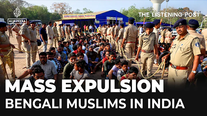 Inside India’s expulsion of Bengali Muslims | The Listening Post