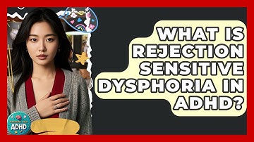 What Is Rejection Sensitive Dysphoria In ADHD? - Managing Your ADHD