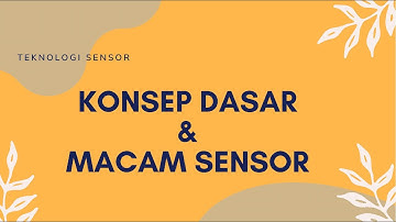 Konsep Dasar Sensor dan Macam-Macam Sensor