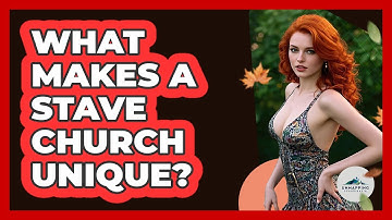 What Makes A Stave Church Unique? - Unmapping Scandinavia