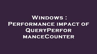 Windows : Performance impact of QueryPerformanceCounter