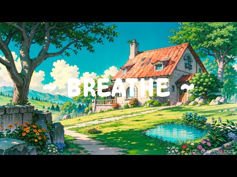 Breathe 🌿 Lofi Keep You Safe 🌼 Beautiful Landscaped with [ Lofi Hip Hop - Lofi Chill ]