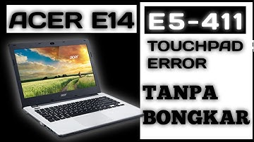Fix Acer E14 E5-411 Touchpad Tidak Berfungsi