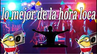 Hora Loca Para Discoteca Para Bailar De Todo Lo Mejor De Cada Genero Musical La Mejor Hora Loca