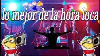 Hora Loca para discoteca para bailar de todo, lo mejor de cada genero musical, la mejor hora loca