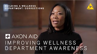 Axon Aid: Building a Wellness Department - Corrections - Improving Wellness Department Awareness