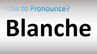 Como pronunciar Blanche