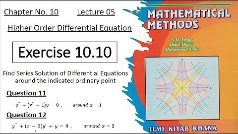 Exercise 10.10 || Questions (11, 12) || Lec 05 || Solve D.E. by Power Series || Mathematical Method