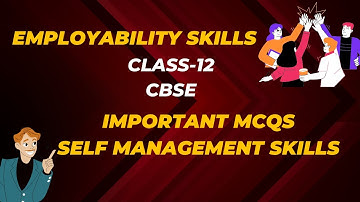 IMPORTANT MCQs OF SELF MANAGEMENT SKILLS||EMPLOYABILITY SKILLS||Class 12 ||CBSE 2023-24