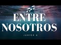 ENTRE NOSOTROS - JUNIOR H