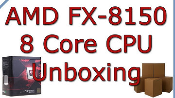 AMD FX-8150 8 Core CPU Unboxing