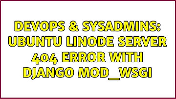 DevOps & SysAdmins: Ubuntu linode server 404 error with django mod_wsgi (2 Solutions!!)