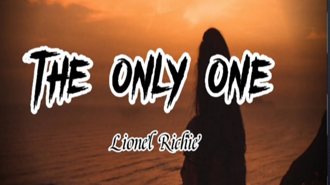 THE ONLY ONE SONG BY LIONEL RICHIE (LYRICS) - YouTube