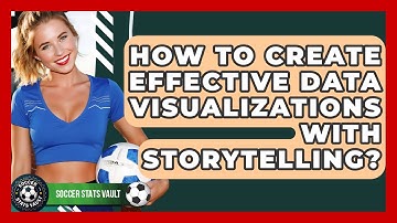 How To Create Effective Data Visualizations With Storytelling? - Soccer Stats Vault